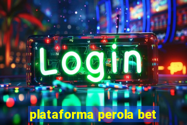 plataforma perola bet